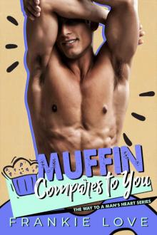 Muffin Compares To You: The Way To A Man’s Heart