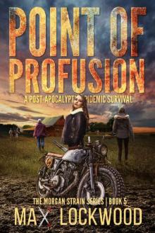 Point Of Profusion: A Post-Apocalyptic Epidemic Survival (The Morgan Strain Series Book 5)