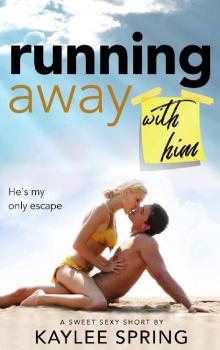 Running Away With Him: A Suspense-Filled, Instalove Romance (Sweet, Sexy Shorts Book 12)