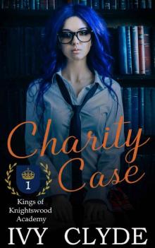 Charity Case (Kings of Knightswood Academy Book 1)