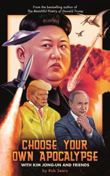 Choose Your Own Apocalypse With Kim Jong-un & Friends