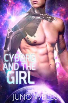 Cyborg and the Girl: A SciFi Alien Romance