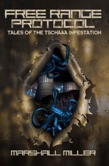 Free Range Protocol- Tales of the Tschaaa Infestation