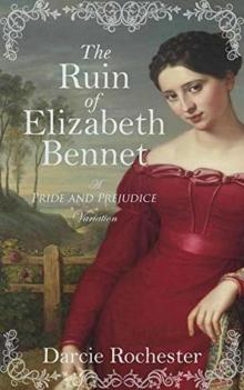 The Ruin of Elizabeth Bennet: A Pride and Prejudice Variation