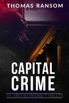 Capital Crime (An Aria Raymond Thriller Book 2)