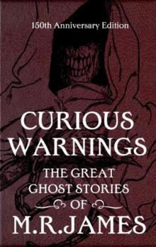 Curious Warnings: The Great Ghost Stories of M.R. James