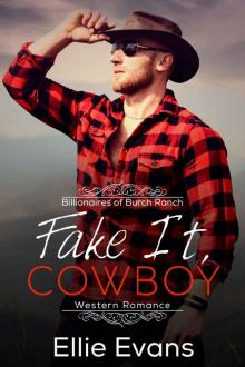 Fake It, Cowboy: Billionaires of Burch Ranch: Book 1