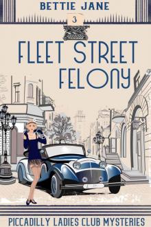 Fleet Street Felony (Piccadilly Ladies Club Mysteries Book 3)