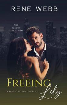 Freeing Lily: A Steamy Romantic Suspense (MacKay International Book 3)