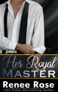 Her Royal Master: A Bad Boy Billionaire Romance