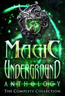 Magic Underground: The Complete Collection (Magic Underground Anthologies Book 4)