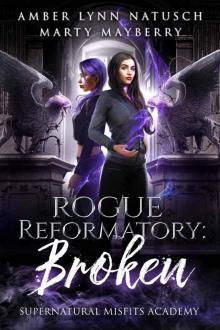 Rogue Reformatory: Broken (Supernatural Misfits Academy Book 2)