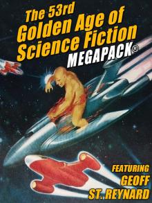 The 53rd Golden Age of Science Fiction MEGAPACK; Geoff St. Reynard