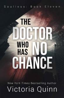 The Doctor Who Has No Chance (Soulless Book 11)