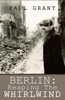 BERLIN: Reaping the Whirlwind (The Schultz family story Book 2)