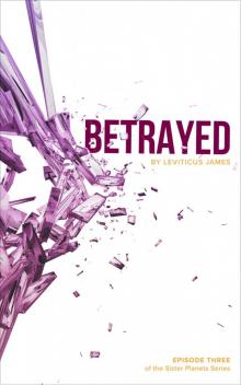 Betrayed: Episode Three of the Sister Planets Series