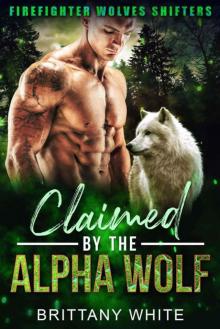 Claimed By The Alpha Wolf (Firefighter Wolves Shifters Book 3)