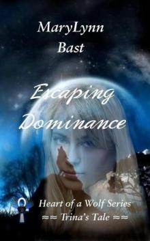 Escaping Dominance (Heart of a Wolf Series - Trina's Tale)