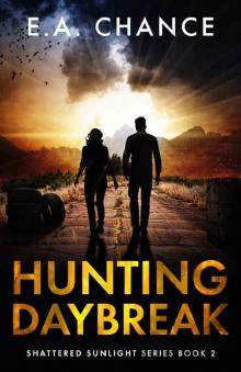 Hunting Daybreak: A Post-Apocalyptic Survival Romance (Shattered Sunlight Book 2)