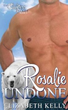 Rosalie Undone (The Shifters Series Book 6)