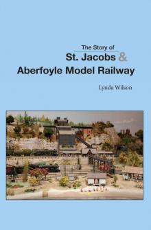 The Story of St Jacobs & Aberfoyle Model Railway