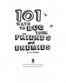 101 Ways to Bug Your Friends and Enemies