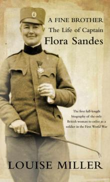 A Fine Brother: The Life of Captain Flora Sandes