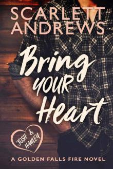 Bring Your Heart (Golden Falls Fire Book 2)