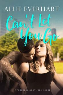 Can't Let You Go: A Wheeler Brothers Novel