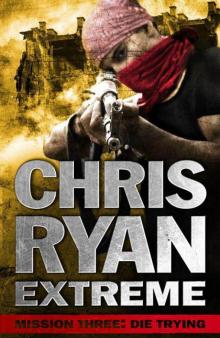 Chris Ryan Extreme: Hard Target: Mission Three: Die Trying