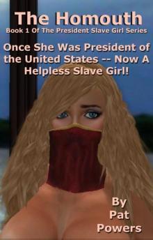 President Slave Girl: The Homouth -- Book 1 of the President Slave Girl series