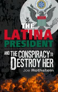 The Latina President...and the Conspiracy to Destroy Her