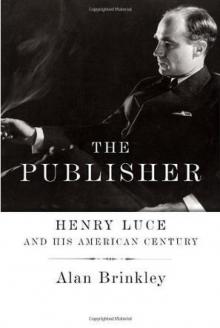 The Publisher: Henry Luce and His American Century