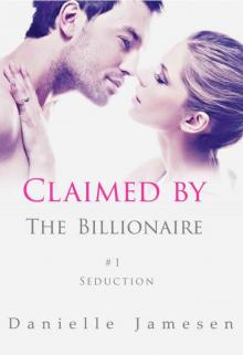 Claimed by the Billionaire: Seduction #1