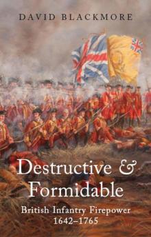 Destructive and Formidable: British Infantry Firepower 1642-1756