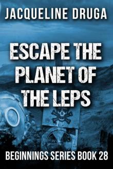 Escape the Planet of the LEPS: Beginnings Series Book 28