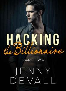 HACKING THE BILLIONAIRE: Part 2