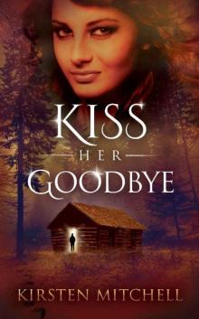 Kiss Her Goodbye: Thriller/Romance with a shocking twist