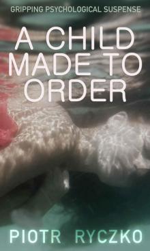 A CHILD MADE TO ORDER: gripping psychological suspense