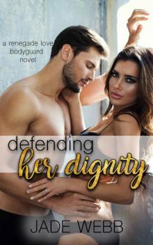 Defending Her Dignity (Renegade Love Bodyguard Novel Book 3)