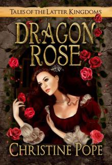 Dragon Rose (Tales of the Latter Kingdoms)