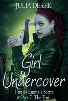 Girl Undercover 6 & 7: Emma's Secret & The Truth