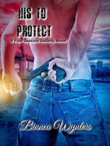 His To Protect (Four Seasons Security Book 1)