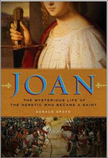 Joan: The Mysterious Life of the Heretic Who Became a Saint