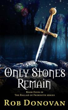 Only Stones Remain (Ballad of Frindoth Book 4)