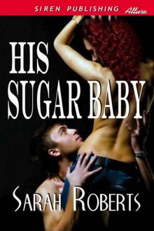 Roberts, Sarah - His Sugar Baby (Siren Publishing Allure)