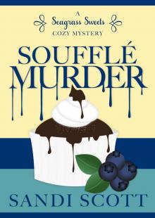 Soufflé Murder: A Seagrass Sweets Cozy Mystery