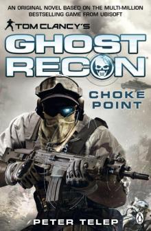 Tom Clancy's Ghost Recon: Choke Point (Tom Clancys Ghost Recon)