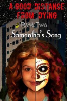 A Good Distance From Dying (Book 2): Samantha's Song