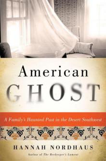 American Ghost: A Family's Haunted Past in the Desert Southwest